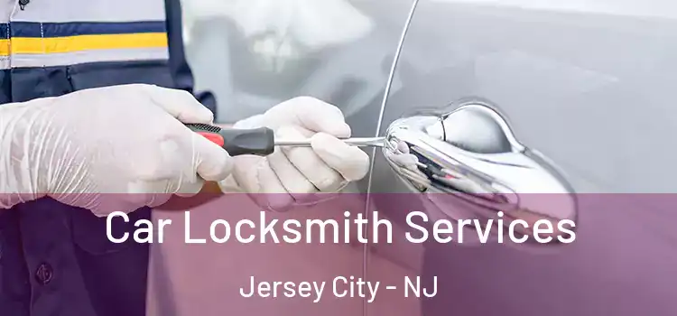 Car Locksmith Services Jersey City - NJ