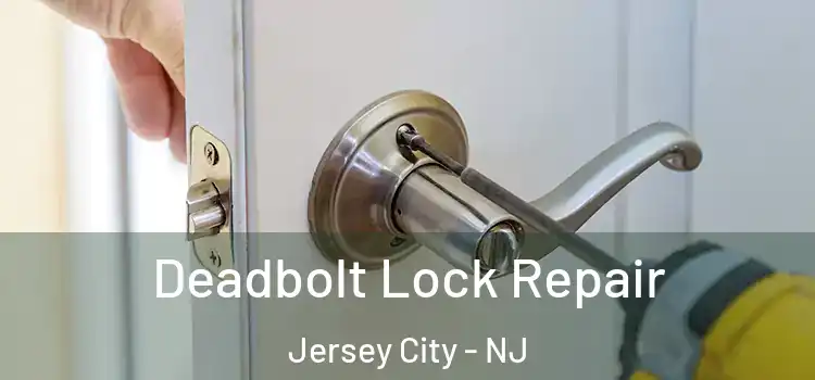 Deadbolt Lock Repair Jersey City - NJ