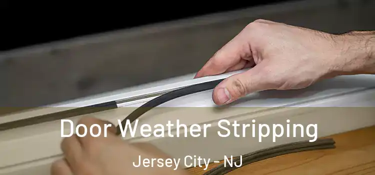 Door Weather Stripping Jersey City - NJ