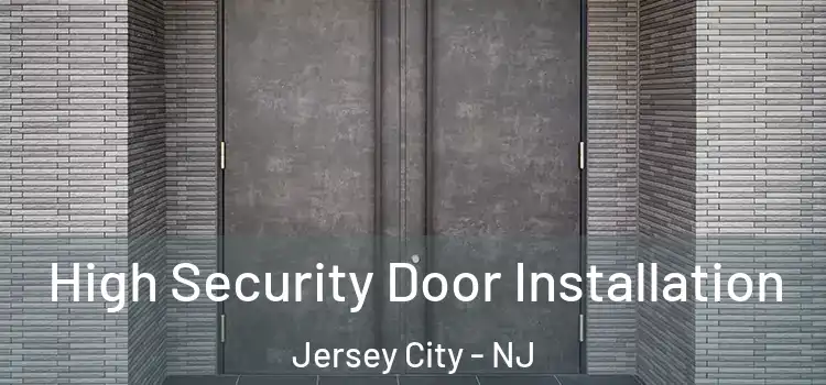  High Security Door Installation Jersey City - NJ
