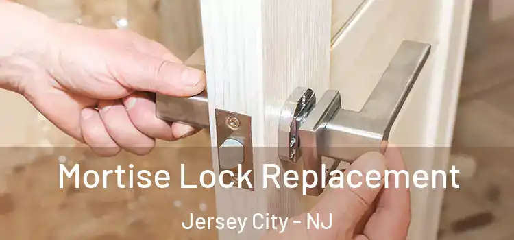 Mortise Lock Replacement Jersey City - NJ